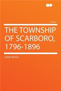 The Township of Scarboro, 1796-1896