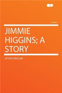 Jimmie Higgins; A Story