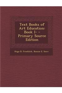 Text Books of Art Education: Book I-