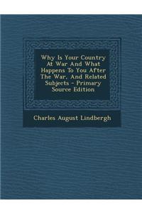 Why Is Your Country at War and What Happens to You After the War, and Related Subjects - Primary Source Edition