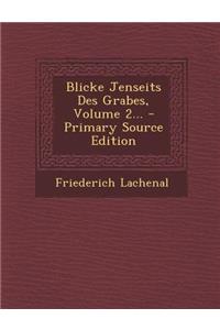 Blicke Jenseits Des Grabes, Volume 2... - Primary Source Edition