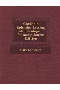 Gotthold Ephraim Lessing ALS Theologe - Primary Source Edition