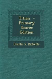 Titian - Primary Source Edition
