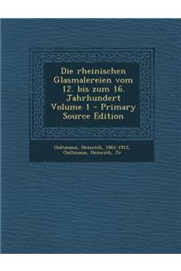 Die Rheinischen Glasmalereien Vom 12. Bis Zum 16. Jahrhundert Volume 1