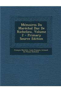 Memoires Du Marechal Duc de Richelieu, Volume 2