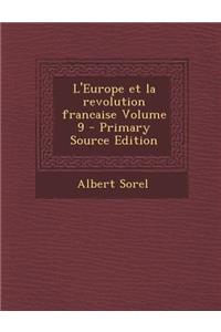 L'Europe Et La Revolution Francaise Volume 9 - Primary Source Edition