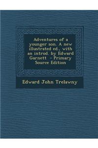 Adventures of a Younger Son. a New Illustrated Ed., with an Introd. by Edward Garnett - Primary Source Edition