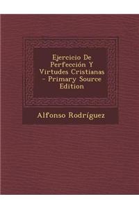 Ejercicio de Perfeccion y Virtudes Cristianas - Primary Source Edition