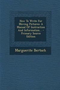 How to Write for Moving Pictures