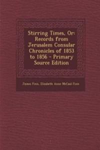 Stirring Times, or: Records from Jerusalem Consular Chronicles of 1853 to 1856