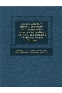 An Introductory Hebrew Grammar: With Progressive Exercises in Reading, Writing, and Pointing