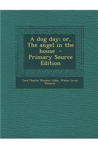 A Dog Day; Or, the Angel in the House - Primary Source Edition
