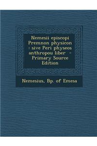 Nemesii Episcopi Premnon Physicon
