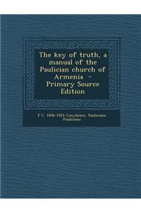 The Key of Truth, a Manual of the Paulician Church of Armenia - Primary Source Edition