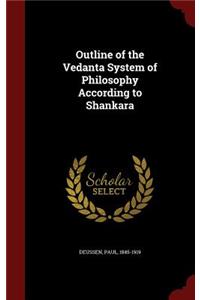 Outline of the Vedanta System of Philosophy According to Shankara