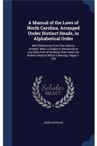 Manual of the Laws of North Carolina, Arranged Under Distinct Heads, in Alphabetical Order