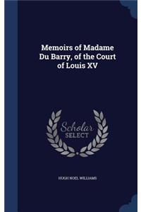Memoirs of Madame Du Barry, of the Court of Louis XV
