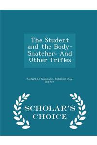 The Student and the Body-Snatcher: And Other Trifles - Scholar's Choice Edition
