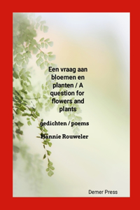 Een vraag aan bloemen en planten / A question for flowers and plants