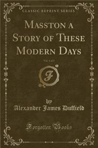 Masston a Story of These Modern Days, Vol. 1 of 2 (Classic Reprint)