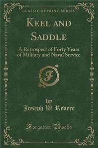 Keel and Saddle: A Retrospect of Forty Years of Military and Naval Service (Classic Reprint)