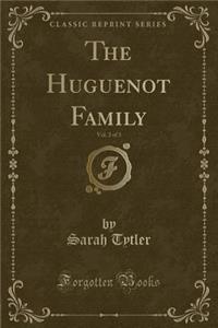 The Huguenot Family, Vol. 2 of 3 (Classic Reprint)