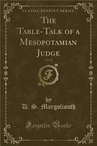 The Table-Talk of a Mesopotamian Judge, Vol. 28 (Classic Reprint)
