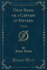 Dick Sand, or a Captain at Fifteen
