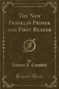 The New Franklin Primer and First Reader (Classic Reprint)