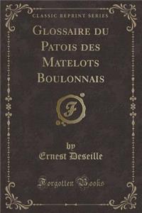 Glossaire Du Patois Des Matelots Boulonnais (Classic Reprint)