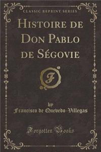 Histoire de Don Pablo de Ségovie (Classic Reprint)
