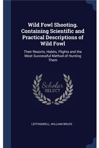 Wild Fowl Shooting. Containing Scientific and Practical Descriptions of Wild Fowl
