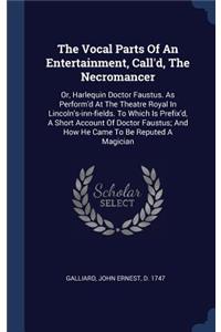 The Vocal Parts Of An Entertainment, Call'd, The Necromancer