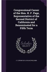 Congressional Career of the Hon. H. F. Page, Representative of the Second District of California and Renominated for a Fifth Term