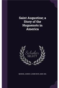 Saint Augustine; A Story of the Huguenots in America