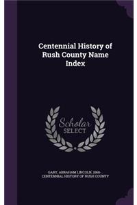 Centennial History of Rush County Name Index