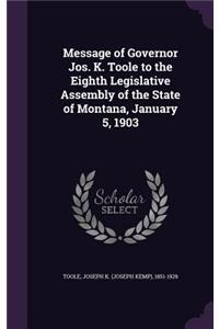 Message of Governor Jos. K. Toole to the Eighth Legislative Assembly of the State of Montana, January 5, 1903
