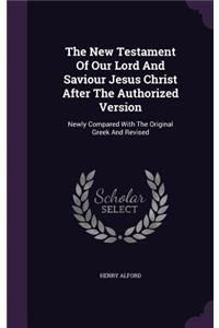 The New Testament Of Our Lord And Saviour Jesus Christ After The Authorized Version