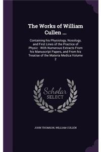 The Works of William Cullen ...