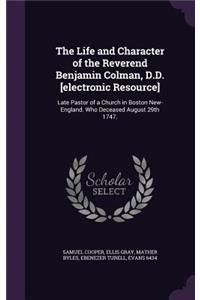 Life and Character of the Reverend Benjamin Colman, D.D. [electronic Resource]