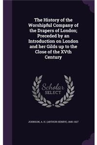 The History of the Worshipful Company of the Drapers of London; Preceded by an Introduction on London and her Gilds up to the Close of the XVth Century