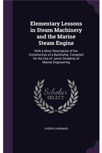 Elementary Lessons in Steam Machinery and the Marine Steam Engine
