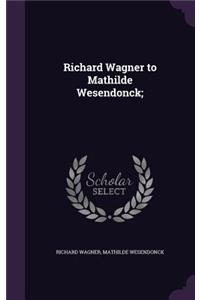 Richard Wagner to Mathilde Wesendonck;