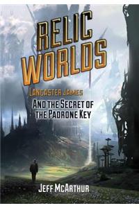 Relic Worlds - Lancaster James and the Secret of the Padrone Key