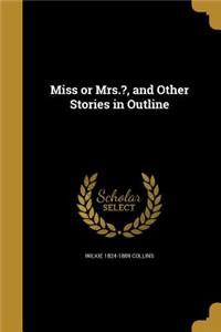 Miss or Mrs.?, and Other Stories in Outline