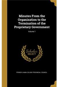 Minutes From the Organization to the Termination of the Proprietary Government; Volume 1