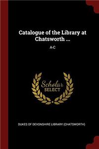 CATALOGUE OF THE LIBRARY AT CHATSWORTH .