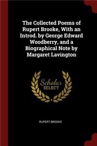 Collected Poems of Rupert Brooke, With an Introd. by George Edward Woodberry, and a Biographical Note by Margaret Lavington
