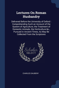 Lectures On Roman Husbandry
