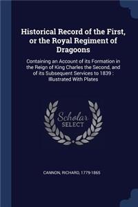 Historical Record of the First, or the Royal Regiment of Dragoons